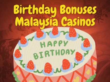 Birthday Bonuses Malaysia Online Casinos