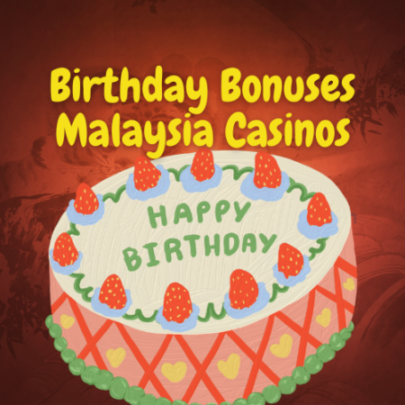 Birthday Bonuses Malaysia Online Casinos