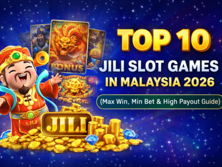 Top 10 JILI Slot Games in Malaysia 2026 (Max Win, Min Bet & High Payout Guide)